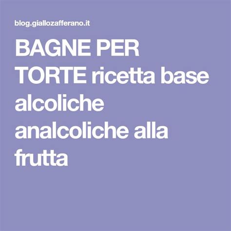 Diversi tipi di bagne per torte: alcoliche e analcoliche