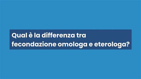 Differenza tra IUI Omologa ed Eterologa