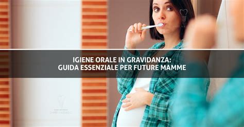 Importanza dell'igiene orale in gravidanza