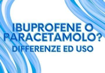 Differenze tra ibuprofene e paracetamolo