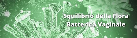 Flora batterica vaginale sana vs squilibrio