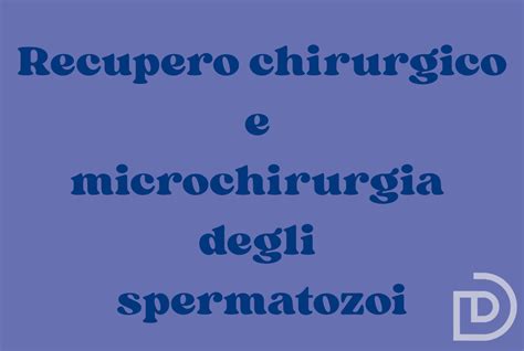 Tecniche di recupero spermatozoi per lesioni midollari